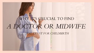 Why It's Crucial To Find a Doctor or Midwife You Trust for Childbirth