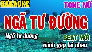 Karaoke Ngã Tư Đường Tone Nữ | Karaoke Beat | 84