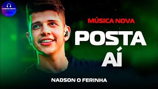 Posta ai - Nadson o ferinha ( repertório atualizado) música nova