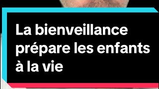 La bienveillance éducative prépare les enfants aux épreuves de la vie.