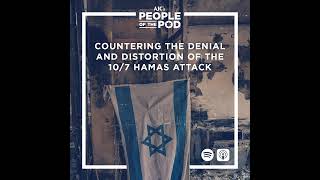 Countering the Denial and Distortion of the 10/7 Hamas Attack