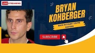 *LIVE*  BRYAN KOHBERGER BACK IN COURT TODAY!!  LIVE AT 1:15 PM EASTERN