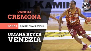 Cremona - Reyer Venezia, Gara 1 quarti di playoff 2015/16