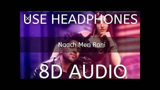 8D 🎧 Naach Meri Rani: Guru Randhawa Feat. Nora Fatehi | Tanishk Bagchi | Nikhita Gandhi | Bhushan K