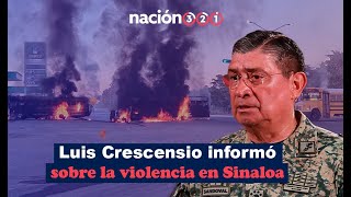 Luis Cresencio informó sobre la violencia en Sinaloa