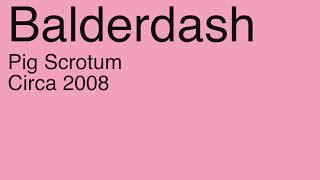 Balderdash - Pig Scrotum '08