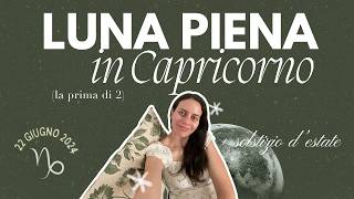 La prima LUNA PIENA in CAPRICORNO del 22 Giugno 2024: report energetico + Solstizio d’Estate 🌞🌝