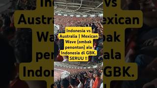 Indonesia vs Australia | Mexican Wave (ombak penonton) ala Indonesia di GBK #timnasindonesia