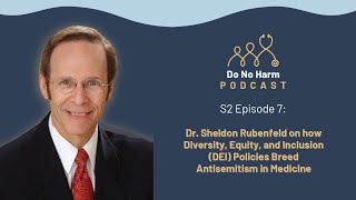 S2E7: Dr. Sheldon Rubenfeld on how DEI Policies Breed Antisemitism in Medicine