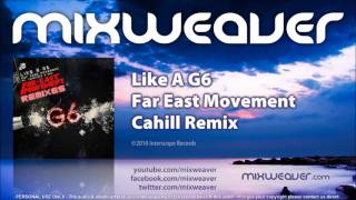 Far East Movement - Like A G6 (Cahill Remix)