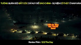 [Review Phim] Ông Trùm Quân Đội Hàn Quốc Bắt Cóc Chỉ Huy Để Đảo Chính - Sự Kiện Có Thật Ở Nam Hàn