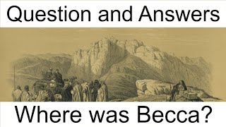 Archaeology and Islam Q&A 15: Where was Becca?