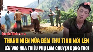 Thanh niên nửa đêm thú tính nổi lên lẻn vào nhà thiếu phụ làm chuyện động trời