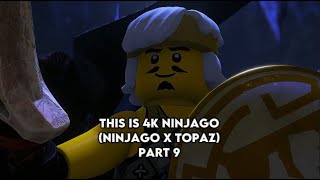 This is 4K Ninjago (Topaz x Ninjago) part 9