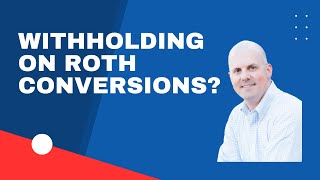 Income Tax Withholding on Roth Conversions?