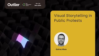 Gulrez Khan—Visual Storytelling in Public Protests (Outlier 2024)