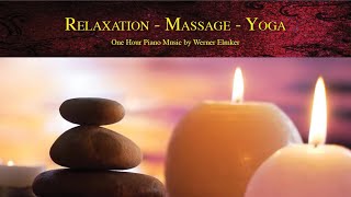 Relaxation - Massage - Yoga | One Hour Piano Music by Werner Elmker