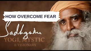 HOW OVERCOME FEAR - Change Your MIND AND THINKING- AMAZING WORDS FROM SADHGURU