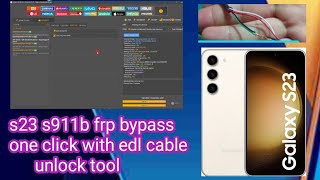 s23 s911b frp bypass one click with edl cable unlock tool