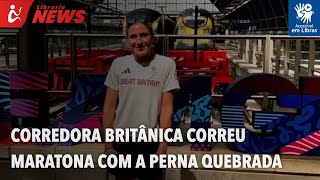 Corredora britânica correu maratona com a perna quebrada (Libras)