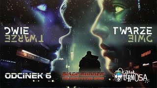 Sesja RPG | Blade Runner | Dwie twarze, odc. 6