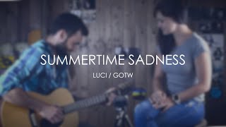 Summertime Sadness / Lana Del Rey / cover / Luci & GOTW