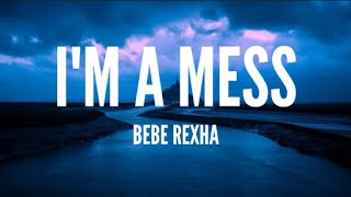 Bebe Rexha - I'm A Mess (Lyrics)