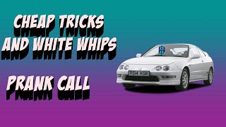 Cheap Tricks and White Whips (Prank Calls)