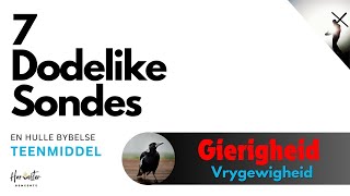 7 Dodelike Sondes - #2 GIERIGHEID - VRYGEWIGHEID