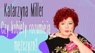 Katarzyna Miller - Czy kobiety rozumieją mężczyzn?