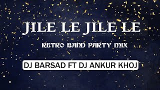 JILE LE JILE LE || RETRO BEND PARTY MIX || DJ BARSAD KHOJ FT DJ ANKUR KHOJ