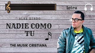 NADIE COMO TU - Alex zurdo -  (letra)