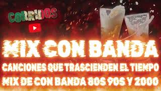 MIX DE CON BANDA 80S 90S Y 2000 - CANCIONES QUE TRASCIENDEN EL TIEMPO