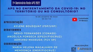 2º Seminário Rede APS 2022 - APS no enfrentamento da Covid-19: no território ou no consultório?