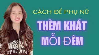 💥Cách để phụ nữ thèm khát mỗi đêm | QN CHANNEL