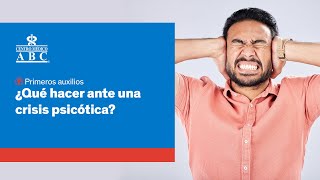 ¿Qué hacer frente a una crisis psicótica?