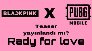 Ready for love teaser yayınlandı!@BLACKPINK- krc