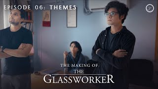 The Making of The Glassworker | Episode 06: Themes