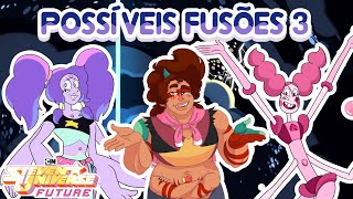 Steven Universe - Possíveis Fusões #3 (Fan Fusions)