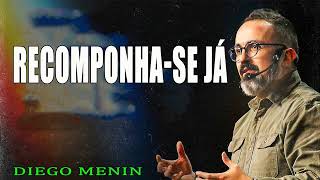 RECOMPONHA-SE JÁ - #DIEGOMENIN   SERMÃO