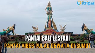 Pantai Bali Lestari, Pantai Indah dengan Nuansa Pulau Dewata di Serdang Begadai