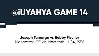 iuYahya Game 14: Joseph Tamargo vs Bobby Fischer. 1956