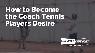 How to Become the Coach Tennis Players Desire