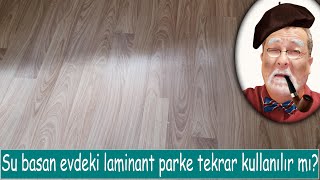 Su basan evdeki laminant parkeler tekrar kullanılır mı?