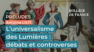 L’universalisme des Lumières : débats et controverses - Antoine Lilti