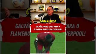 GALVÃO BUENO: DAVA PARA O FLAMENGO GANHAR DO LIVERPOOL