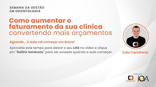 Como aumentar o faturamento da sua clínica convertendo mais orçamentos #SemanaDaGestãoEmOdontologia