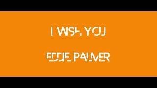 Eddie Palmer - I Wish You (Unreleased)