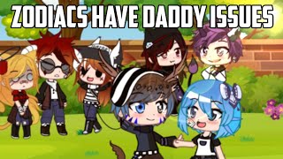 Zodiacs Have Daddy Issues//Gacha Club//Zodiac Signs