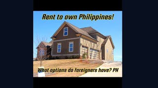 Rent to own Philippines! What options do foreigners have? PH